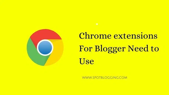 Chrome extensions For Blogger Need to Use