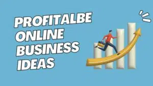 Profitalbe online business ideas