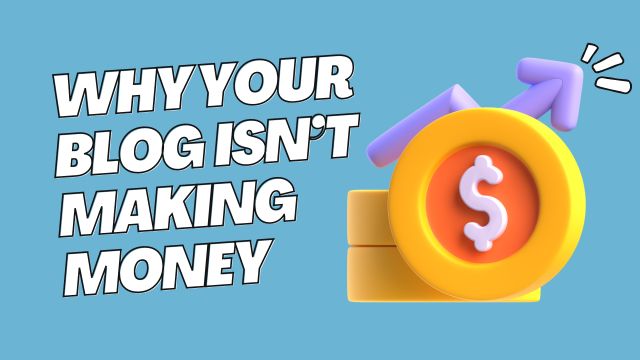 15 Reasons Why Your Blog Isn’t Making Money (And How To Fix Them)