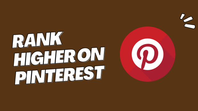 How to Rank Higher on Pinterest: 10 Easy Blog Traffic Tips