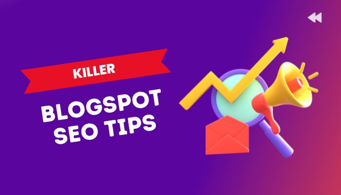 11 Killer Blogspot SEO Tips For bloggers in 2024