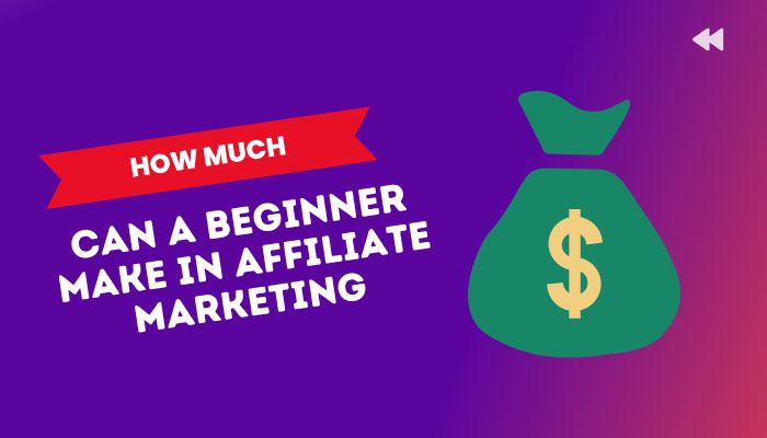 How much can a beginner make in affiliate marketing