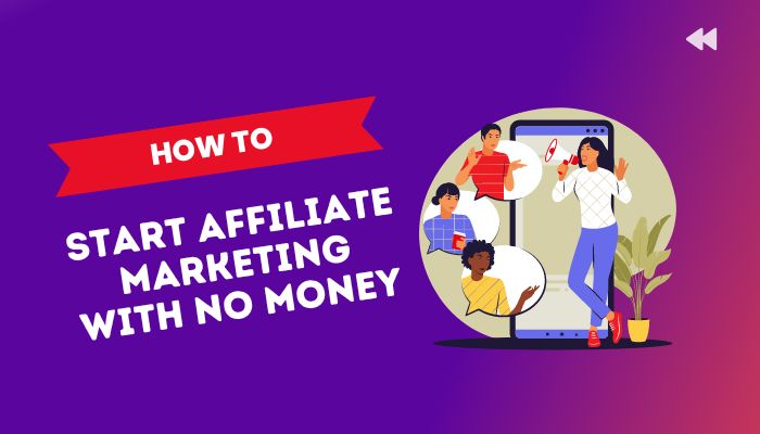 How to Start Affiliate Marketing With No Money (Step By Step)