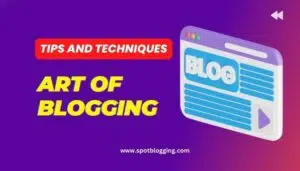 Art of Blogging Essential Tips and Techniques Art of Blogging: Essential Tips and Techniques 2024