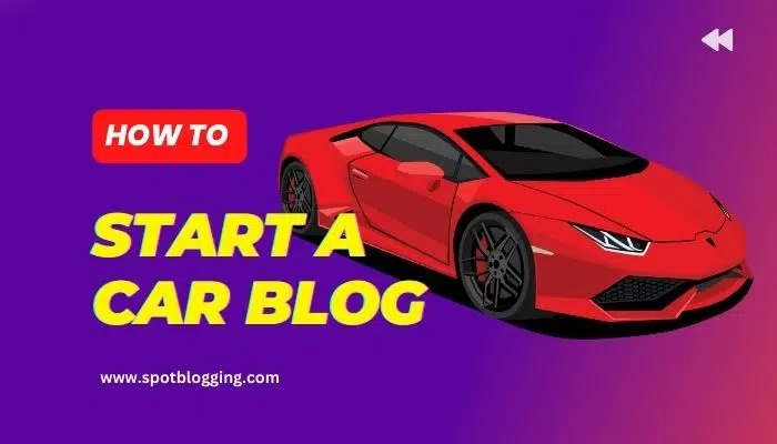How to Start a Car Blog: Rev Up Your Journey