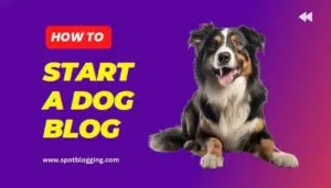 How to Start a Dog Blog Ultimate Guide How to Start a Dog Blog 2024