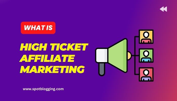 What is High Ticket Affiliate Marketing? (You Never Miss)