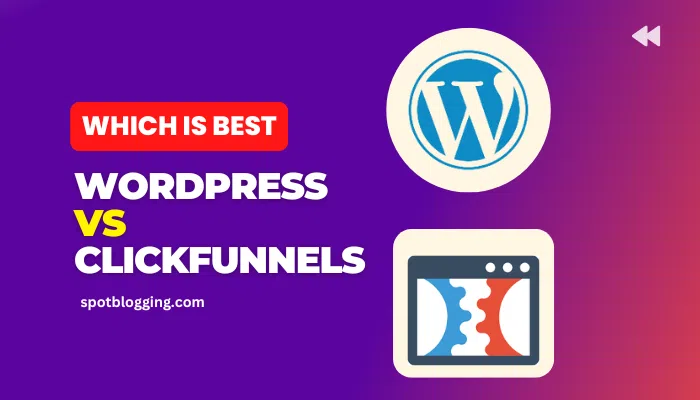 WordPress Vs ClickFunnels : Which Platform Suits Your Business Best?