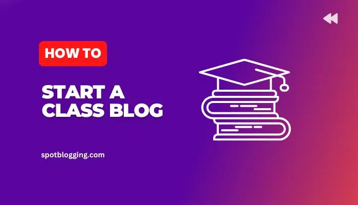 How To Start A Class Blog