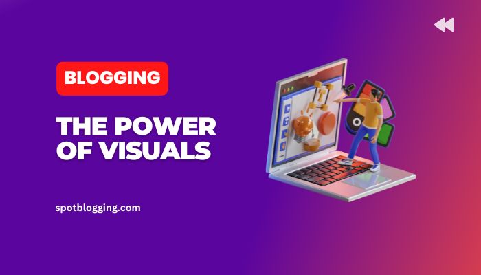 The Power of Visuals: Enhancing Your Blog with Images and Multimedia